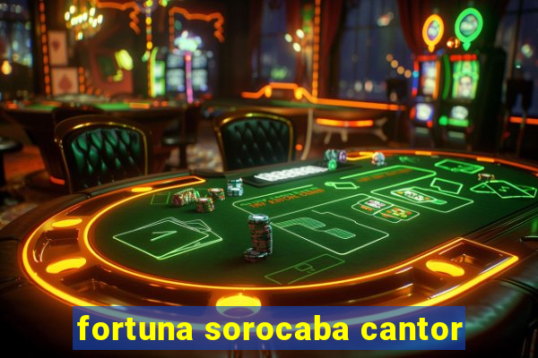 fortuna sorocaba cantor